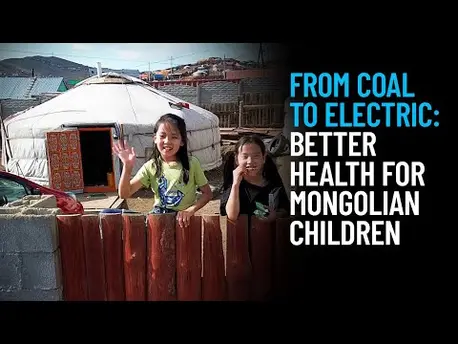 Thumbnail for video From Coal to Electric: Better Health for Mongolian Children